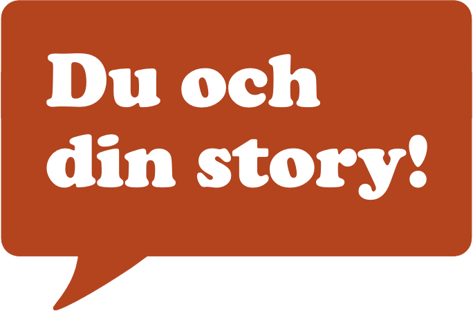 Du och din story!